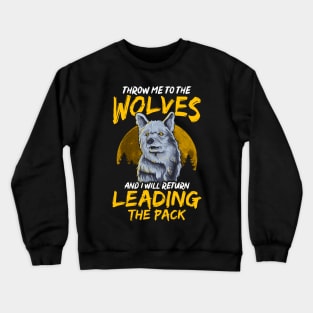 Throw Me To The Wolves I Will Lead The Pack Crewneck Sweatshirt